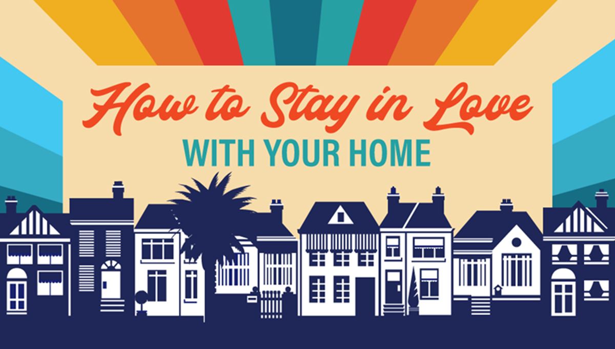 HOW TO STAY IN LOVE WITH YOUR HOME